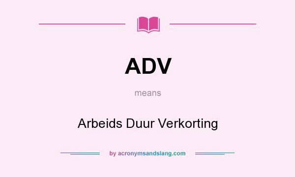 What does ADV mean? It stands for Arbeids Duur Verkorting