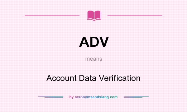 What does ADV mean? It stands for Account Data Verification