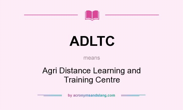 What does ADLTC mean? It stands for Agri Distance Learning and Training Centre