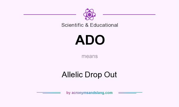 What does ADO mean? It stands for Allelic Drop Out