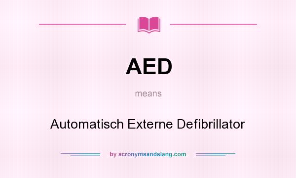 What does AED mean? It stands for Automatisch Externe Defibrillator
