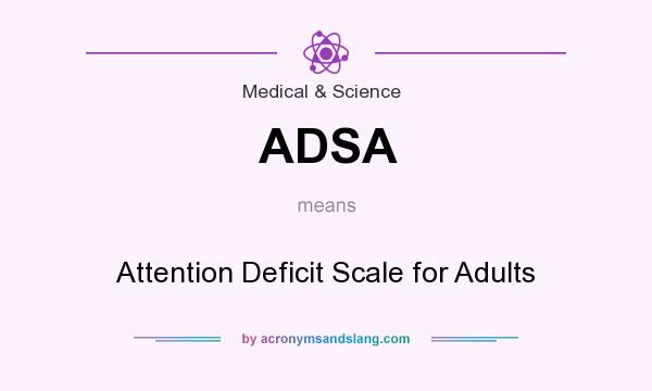 What does ADSA mean? It stands for Attention Deficit Scale for Adults