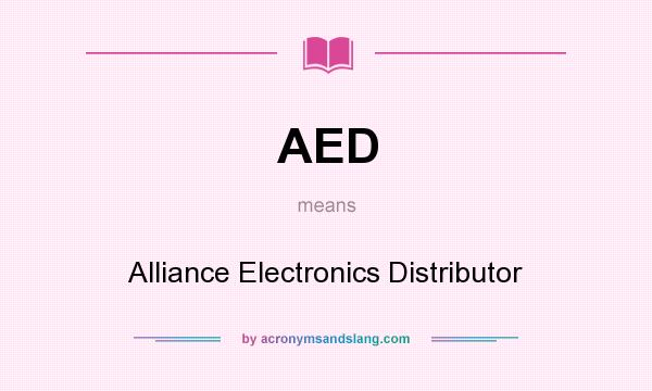 What does AED mean? It stands for Alliance Electronics Distributor