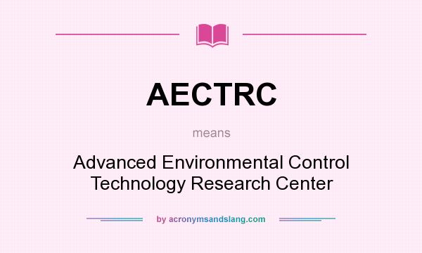 What does AECTRC mean? It stands for Advanced Environmental Control Technology Research Center