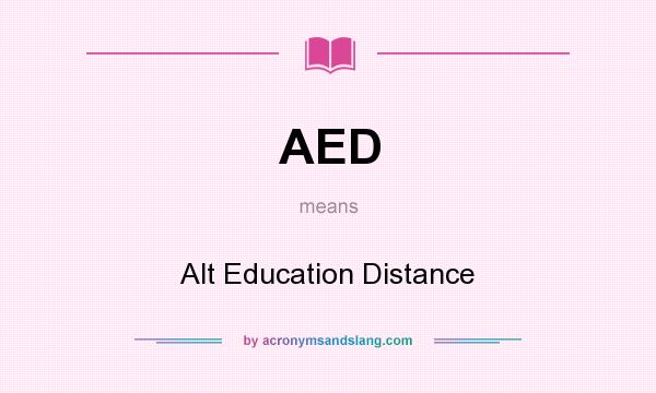What does AED mean? It stands for Alt Education Distance