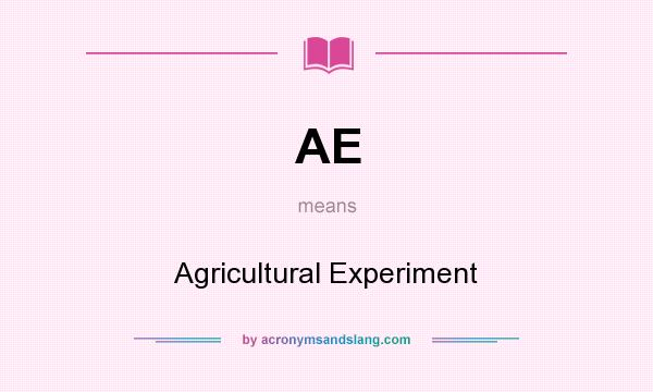 What does AE mean? It stands for Agricultural Experiment