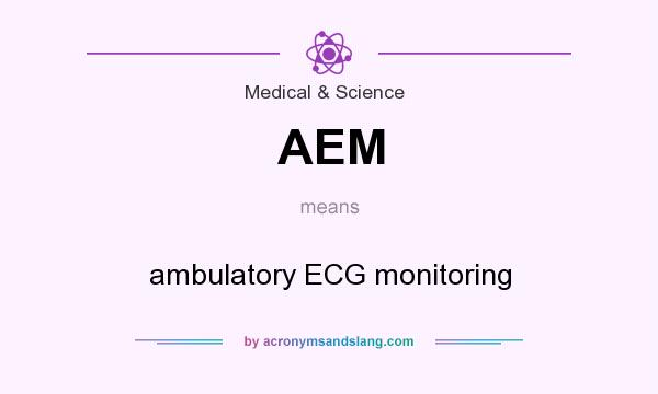 What does AEM mean? It stands for ambulatory ECG monitoring