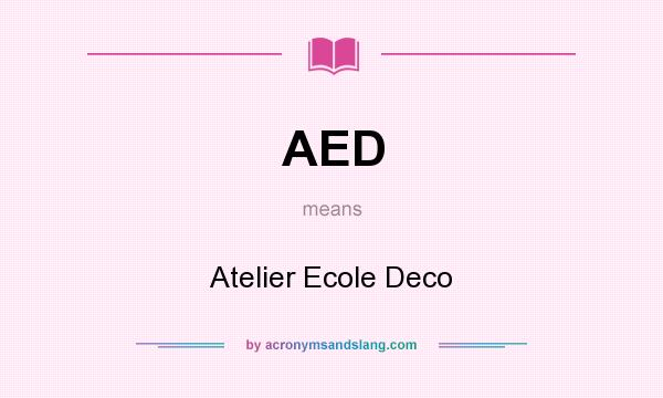 What does AED mean? It stands for Atelier Ecole Deco