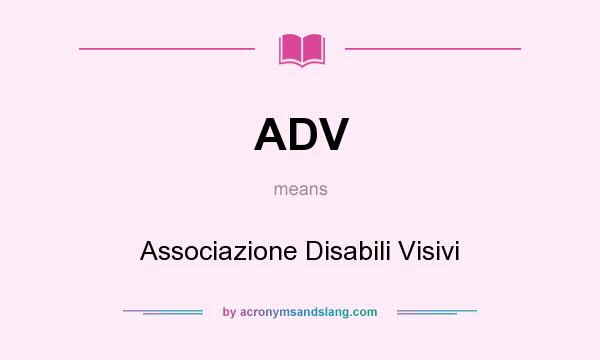 What does ADV mean? It stands for Associazione Disabili Visivi