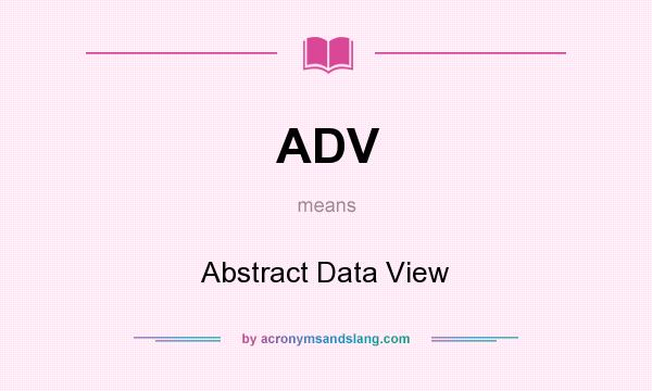 What does ADV mean? It stands for Abstract Data View