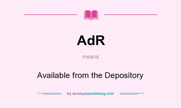 What does AdR mean? It stands for Available from the Depository