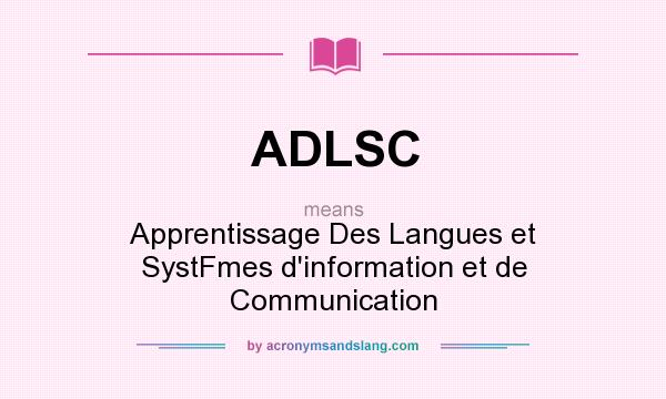 What does ADLSC mean? It stands for Apprentissage Des Langues et SystFmes d`information et de Communication