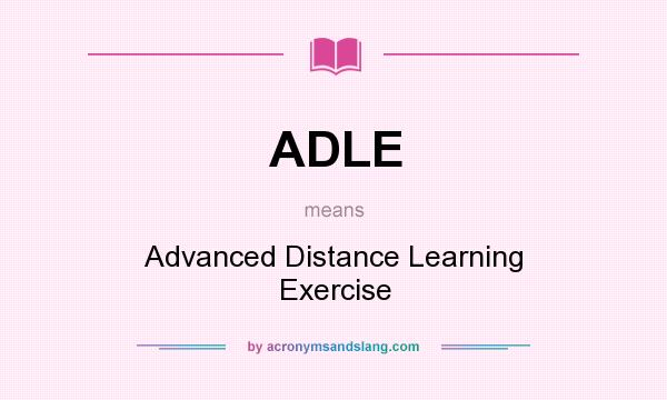 What does ADLE mean? It stands for Advanced Distance Learning Exercise
