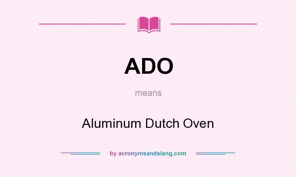 What does ADO mean? It stands for Aluminum Dutch Oven