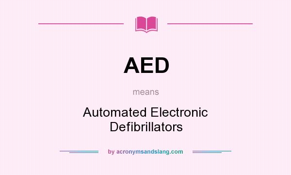 What does AED mean? It stands for Automated Electronic Defibrillators