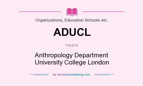 What does ADUCL mean? It stands for Anthropology Department University College London