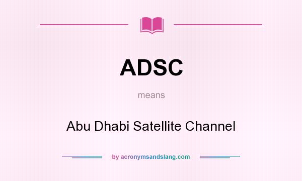 What does ADSC mean? It stands for Abu Dhabi Satellite Channel