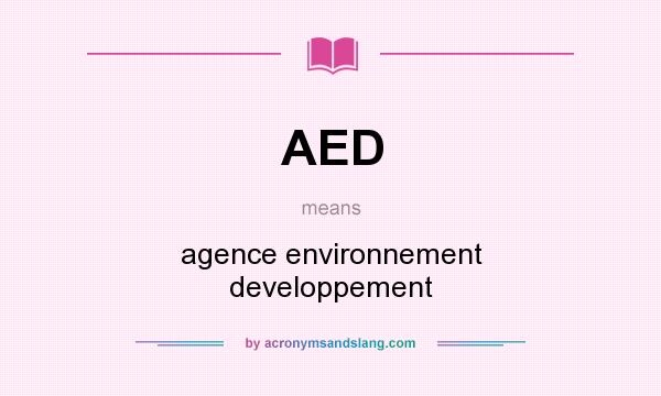 What does AED mean? It stands for agence environnement developpement