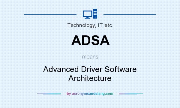 What does ADSA mean? It stands for Advanced Driver Software Architecture
