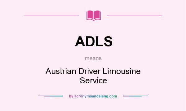 What does ADLS mean? It stands for Austrian Driver Limousine Service