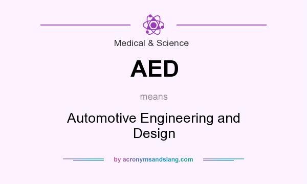 What does AED mean? It stands for Automotive Engineering and Design