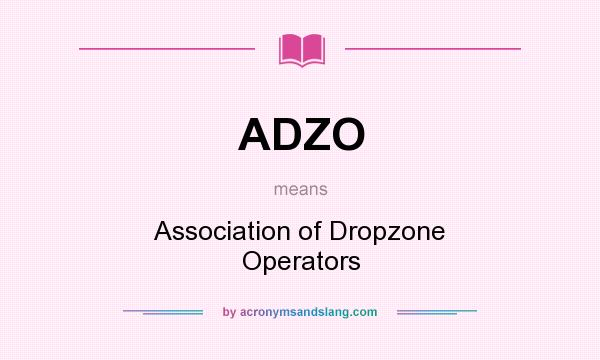 What does ADZO mean? It stands for Association of Dropzone Operators