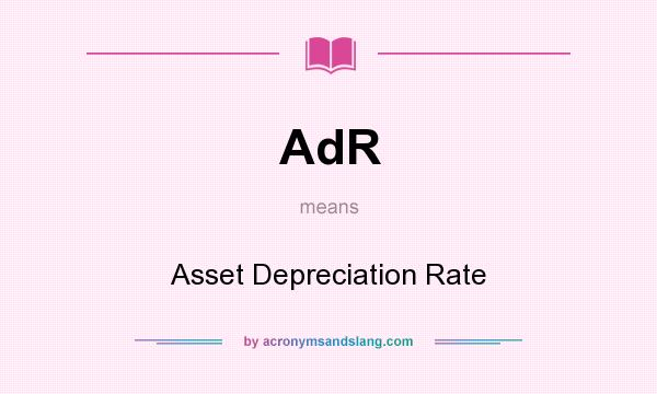 What does AdR mean? It stands for Asset Depreciation Rate