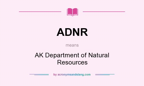 What does ADNR mean? It stands for AK Department of Natural Resources