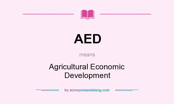 What does AED mean? It stands for Agricultural Economic Development