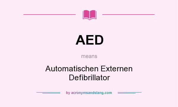What does AED mean? It stands for Automatischen Externen Defibrillator