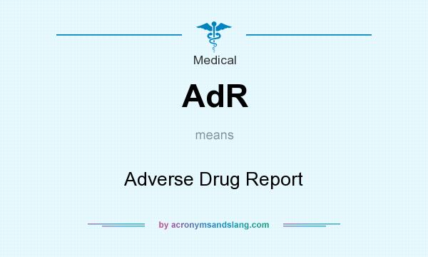 What does AdR mean? It stands for Adverse Drug Report
