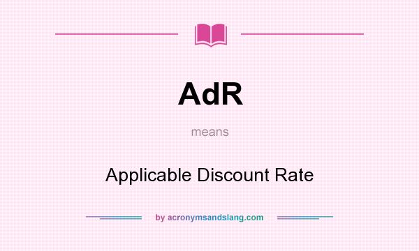 What does AdR mean? It stands for Applicable Discount Rate