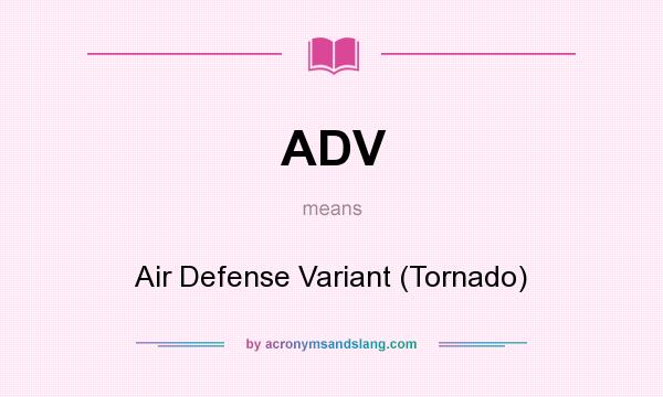 What does ADV mean? It stands for Air Defense Variant (Tornado)