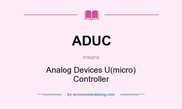 What does ADUC mean? It stands for Analog Devices U(micro) Controller