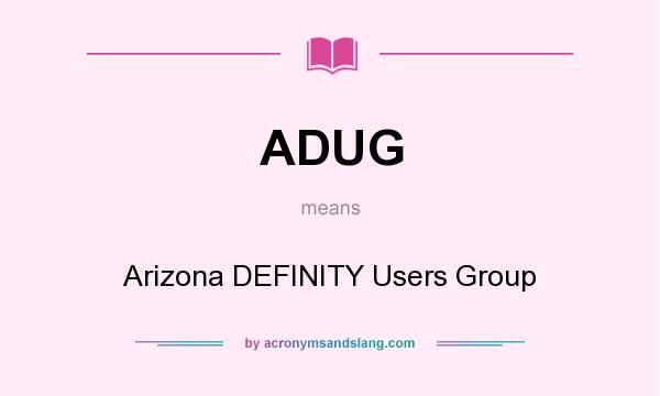 What does ADUG mean? It stands for Arizona DEFINITY Users Group