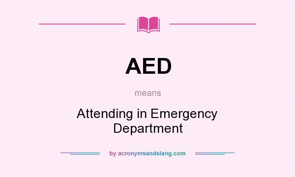 What does AED mean? It stands for Attending in Emergency Department