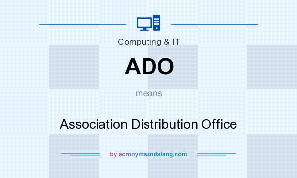 What does ADO mean? It stands for Association Distribution Office