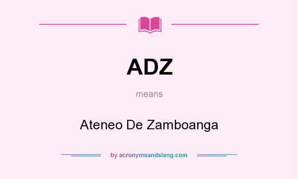 What does ADZ mean? It stands for Ateneo De Zamboanga