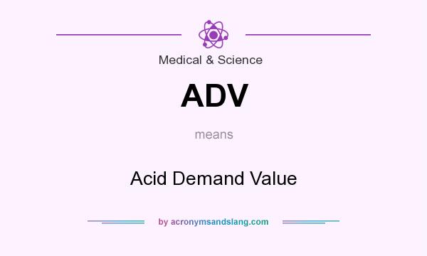 What does ADV mean? It stands for Acid Demand Value