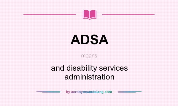 What does ADSA mean? It stands for and disability services administration