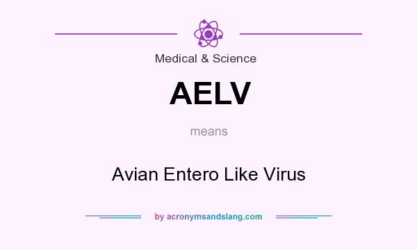 What does AELV mean? It stands for Avian Entero Like Virus