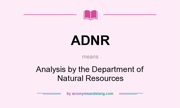 What does ADNR mean? It stands for Analysis by the Department of Natural Resources
