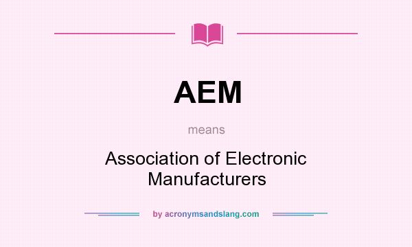 What does AEM mean? It stands for Association of Electronic Manufacturers