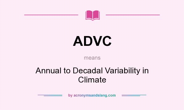 What does ADVC mean? It stands for Annual to Decadal Variability in Climate