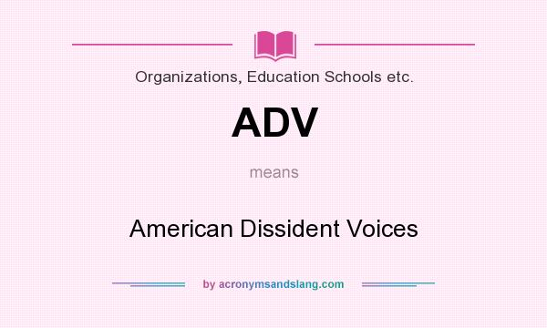 What does ADV mean? It stands for American Dissident Voices
