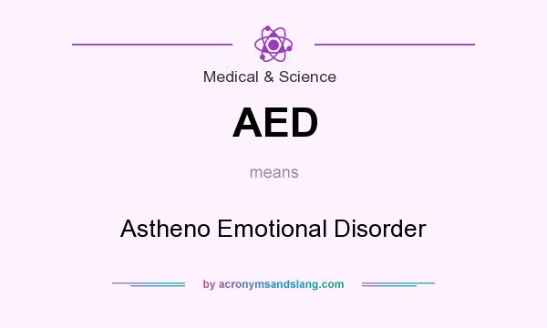 What does AED mean? It stands for Astheno Emotional Disorder
