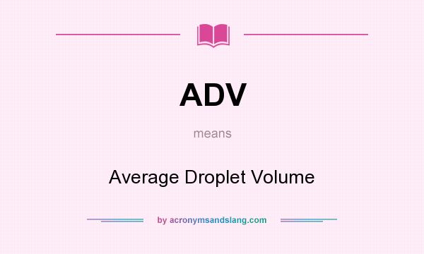 What does ADV mean? It stands for Average Droplet Volume