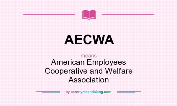 What does AECWA mean? It stands for American Employees Cooperative and Welfare Association