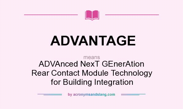 What does ADVANTAGE mean? It stands for ADVAnced NexT GEnerAtion Rear Contact Module Technology for Building Integration