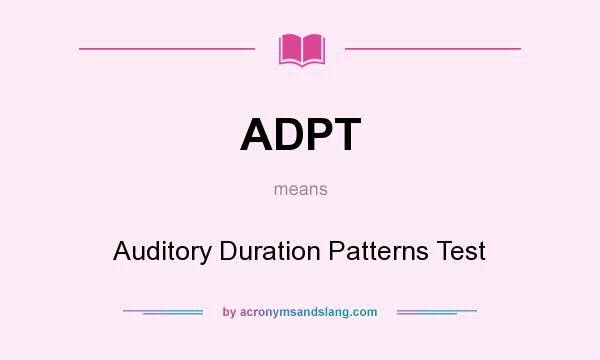 What does ADPT mean? It stands for Auditory Duration Patterns Test